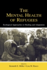 The Mental Health of Refugees : Ecological Approaches To Healing and Adaptation - Book