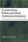 Centering Educational Administration : Cultivating Meaning, Community, Responsibility - Book