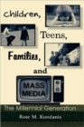 Children, Teens, Families, and Mass Media : The Millennial Generation - Book