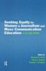 Seeking Equity for Women in Journalism and Mass Communication Education : A 30-year Update - Book