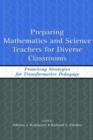 Preparing Mathematics and Science Teachers for Diverse Classrooms : Promising Strategies for Transformative Pedagogy - Book
