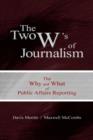 The Two W's of Journalism : The Why and What of Public Affairs Reporting - Book