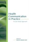 Health Communication in Practice : A Case Study Approach - Book