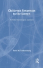 Children's Responses to the Screen : A Media Psychological Approach - Book