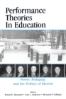 Performance Theories in Education : Power, Pedagogy, and the Politics of Identity - Book