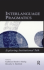 Interlanguage Pragmatics : Exploring Institutional Talk - Book