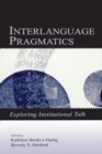 Interlanguage Pragmatics : Exploring Institutional Talk - Book