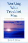 Working With Troubled Men : A Contemporary Practitioner's Guide - Book