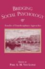Bridging Social Psychology : Benefits of Transdisciplinary Approaches - Book