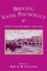 Bridging Social Psychology : Benefits of Transdisciplinary Approaches - Book
