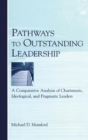 Pathways to Outstanding Leadership : A Comparative Analysis of Charismatic, Ideological, and Pragmatic Leaders - Book