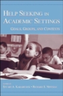 Help Seeking in Academic Settings : Goals, Groups, and Contexts - Book