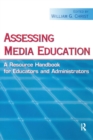 Assessing Media Education : A Resource Handbook for Educators and Administrators - Book