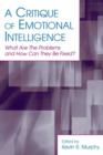 A Critique of Emotional Intelligence : What Are the Problems and How Can They Be Fixed? - Book
