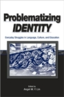 Problematizing Identity : Everyday Struggles in Language, Culture, and Education - Book