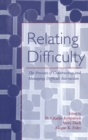 Relating Difficulty : The Processes of Constructing and Managing Difficult Interaction - Book
