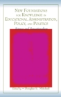 New Foundations for Knowledge in Educational Administration, Policy, and Politics : Science and Sensationalism - Book