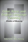 Color, Race, and English Language Teaching : Shades of Meaning - Book