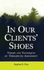 In Our Clients' Shoes : Theory and Techniques of Therapeutic Assessment - Book