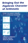 Bringing Out the Algebraic Character of Arithmetic : From Children's Ideas To Classroom Practice - Book