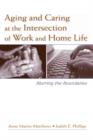 Aging and Caring at the Intersection of Work and Home Life : Blurring the Boundaries - Book