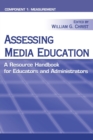 Assessing Media Education : A Resource Handbook for Educators and Administrators: Component 1: Measurement - Book
