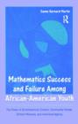 Mathematics Success and Failure Among African-American Youth : The Roles of Sociohistorical Context, Community Forces, School Influence, and Individual Agency - Book