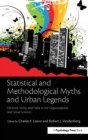 Statistical and Methodological Myths and Urban Legends : Doctrine, Verity and Fable in Organizational and Social Sciences - Book