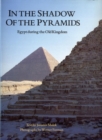 In the Shadow of the Pyramids : Egypt during the Old Kingdom - Book