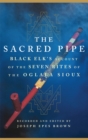 The Sacred Pipe : Black Elk’s Account of the Seven Rites of the Oglala Sioux - Book