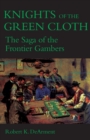 Knights of the Green Cloth : The Saga of the Frontier Gamblers - Book