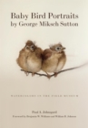 Baby Bird Portraits by George Miksch Sutton : Watercolors in the Field Museum - Book