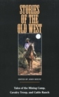 Stories of the Old West : Tales of the Mining Camp, Cavalry Troop, and Cattle Ranch - Book