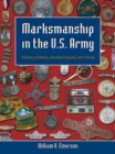 Marksmanship in the U.S. Army : A History of Medals, Shooting Programs, and Training - Book