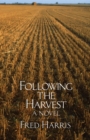 Following the Harvest : A Novel - Book