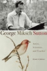 George Miksch Sutton : Artist, Scientist, and Teacher - Book