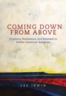 Coming Down From Above : Prophecy, Resistance, and Renewal in Native American Religions - Book