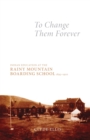 To Change Them Forever : Indian Education at the Rainy Mountain Boarding School, 1893-1920 - Book