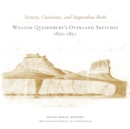 Scenery, Curiosities, and Stupendous Rocks : William Quesenbury’s Overland Sketches, 1850–1851 - Book