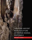 Engaging Ancient Maya Sculpture at Piedras Negras, Guatemala - Book
