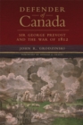 Defender of Canada : Sir George Prevost and the War of 1812 - Book