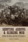 Shooting Arrows and Slinging Mud : Custer, the Press, and the Little Bighorn - Book