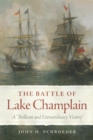 The Battle of Lake Champlain : A "Brilliant and Extraordinary Victory - Book