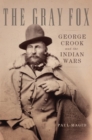 The Gray Fox : George Crook and the Indian Wars - Book