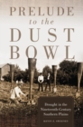 Prelude to the Dust Bowl : Drought in the Nineteenth-Century Southern Plains - Book