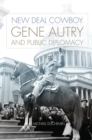 New Deal Cowboy : Gene Autry and Public Diplomacy - Book