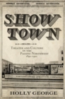 Show Town : Theater and Culture in the Pacific Northwest, 1890-1920 - Book
