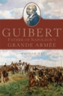 Guibert : Father of Napoleon's Grande Armee - Book