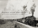 Smoke over Oklahoma : The Railroad Photographs of Preston George - Book