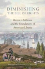 Diminishing the Bill of Rights : Barron v. Baltimore and the Foundations of American Liberty - Book
